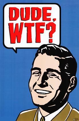 Название: 87665dude-wtf-posters1z.jpg
Просмотров: 1896

Размер: 23.0 Кб